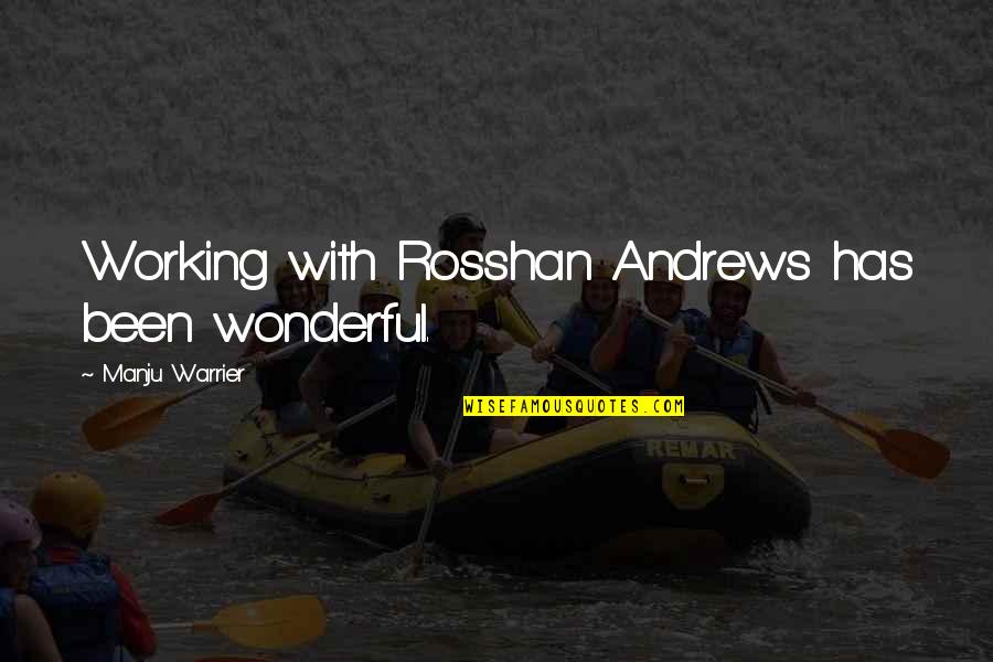 Rosshan Quotes By Manju Warrier: Working with Rosshan Andrews has been wonderful.