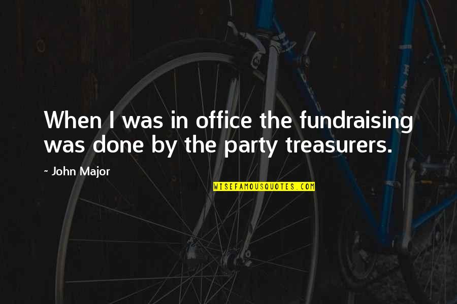 Rossis Colchester Quotes By John Major: When I was in office the fundraising was