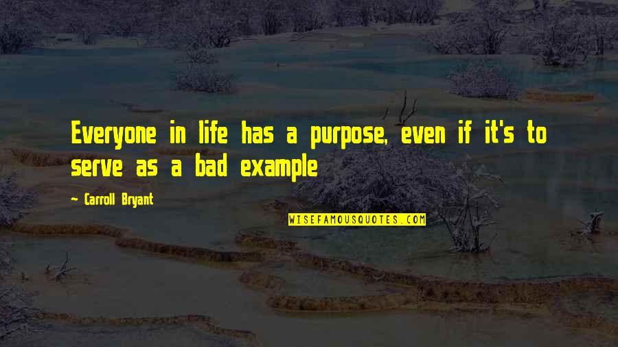 Rossittos Restaurant Quotes By Carroll Bryant: Everyone in life has a purpose, even if