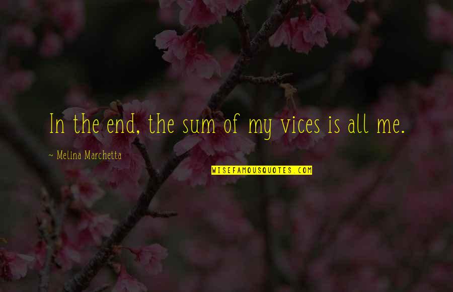 Rossitza Ivanova Quotes By Melina Marchetta: In the end, the sum of my vices Rossitza Ivanova Quotes By Melina Marchetta: In the end, the sum of my vices