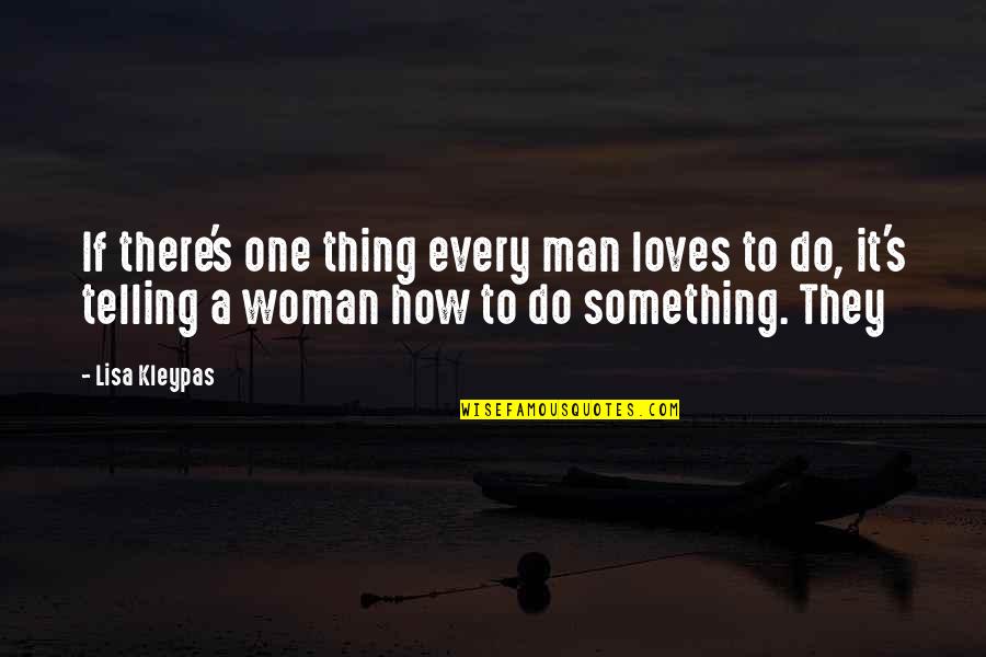 Rosslynn Byous Quotes By Lisa Kleypas: If there's one thing every man loves to Rosslynn Byous Quotes By Lisa Kleypas: If there's one thing every man loves to