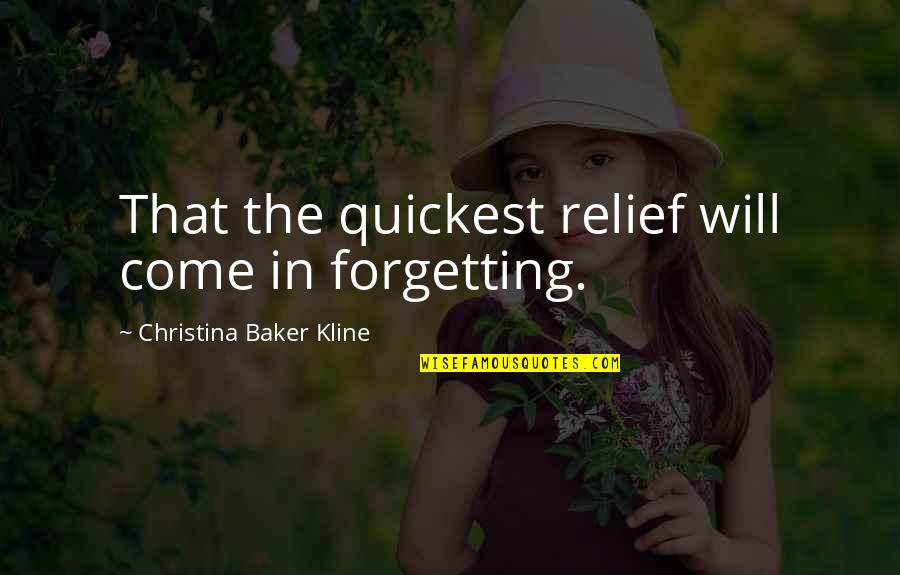 Rossmann Karrier Quotes By Christina Baker Kline: That the quickest relief will come in forgetting.