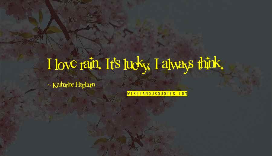 Rossmann Let K Quotes By Katharine Hepburn: I love rain. It's lucky, I always think. Rossmann Let K Quotes By Katharine Hepburn: I love rain. It's lucky, I always think.