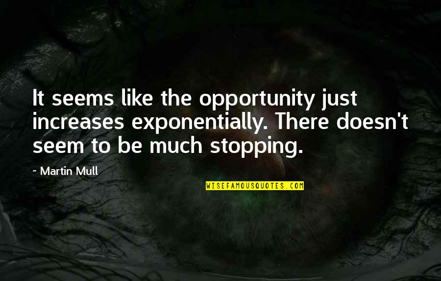 Rossmann Let K Quotes By Martin Mull: It seems like the opportunity just increases exponentially. Rossmann Let K Quotes By Martin Mull: It seems like the opportunity just increases exponentially.