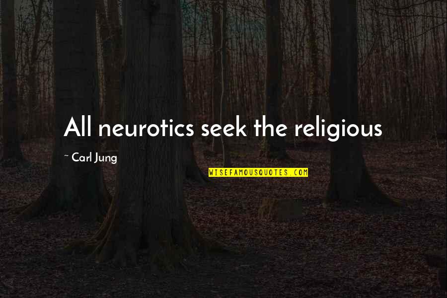 Rossner Karel Quotes By Carl Jung: All neurotics seek the religious Rossner Karel Quotes By Carl Jung: All neurotics seek the religious