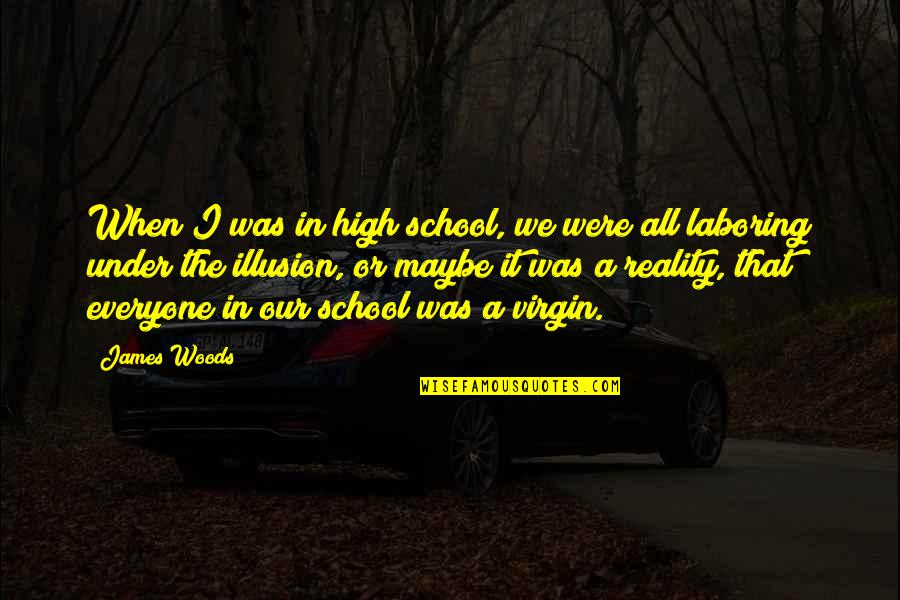 Rossner Karel Quotes By James Woods: When I was in high school, we were Rossner Karel Quotes By James Woods: When I was in high school, we were