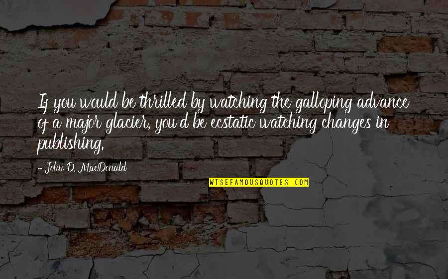 Rossner Karel Quotes By John D. MacDonald: If you would be thrilled by watching the Rossner Karel Quotes By John D. MacDonald: If you would be thrilled by watching the