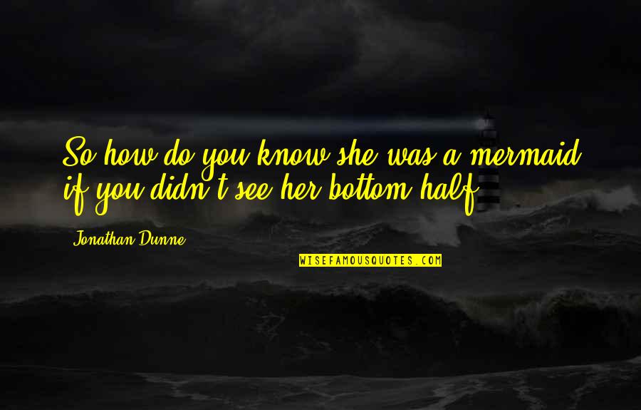 Rossner Karel Quotes By Jonathan Dunne: So how do you know she was a