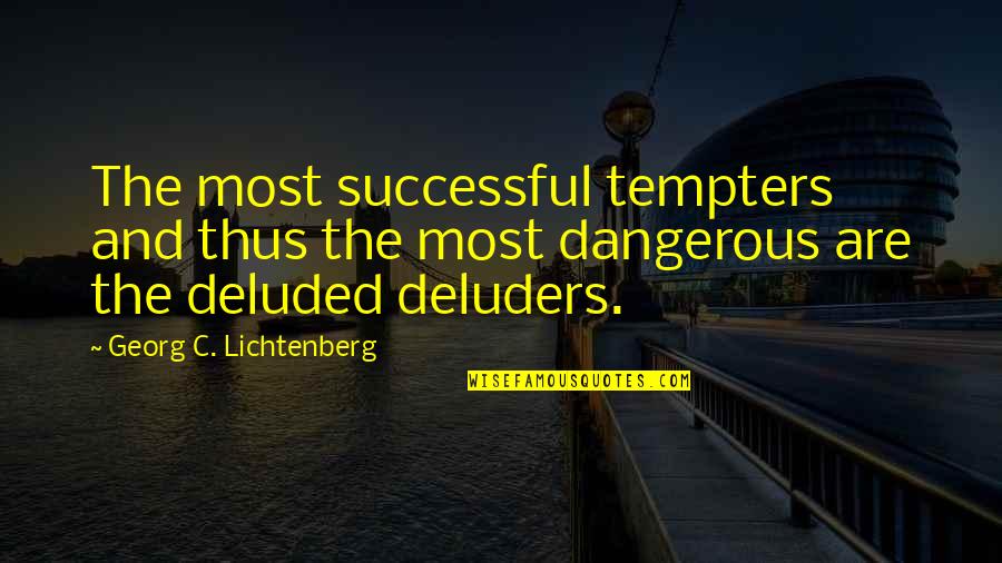 Rossomme Belgium Quotes By Georg C. Lichtenberg: The most successful tempters and thus the most