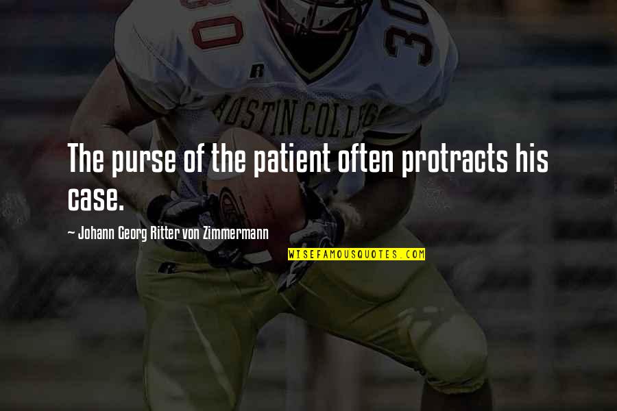 Rossore Al Quotes By Johann Georg Ritter Von Zimmermann: The purse of the patient often protracts his Rossore Al Quotes By Johann Georg Ritter Von Zimmermann: The purse of the patient often protracts his