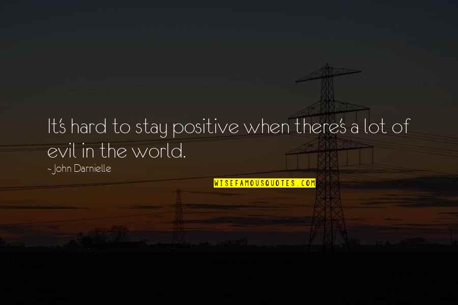 Rossore Al Quotes By John Darnielle: It's hard to stay positive when there's a Rossore Al Quotes By John Darnielle: It's hard to stay positive when there's a