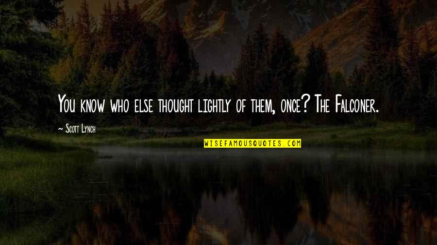 Rossouw Wine Quotes By Scott Lynch: You know who else thought lightly of them,