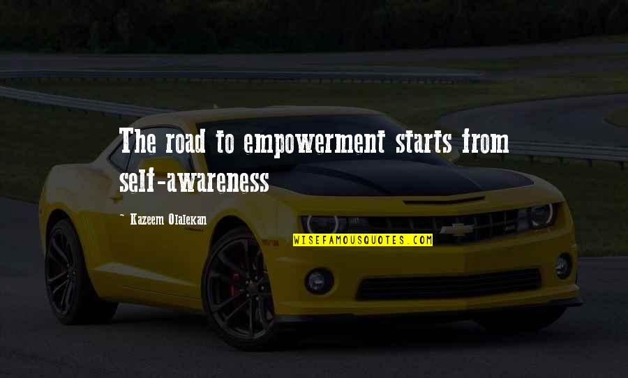 Rossz Szomsz Ds G Quotes By Kazeem Olalekan: The road to empowerment starts from self-awareness