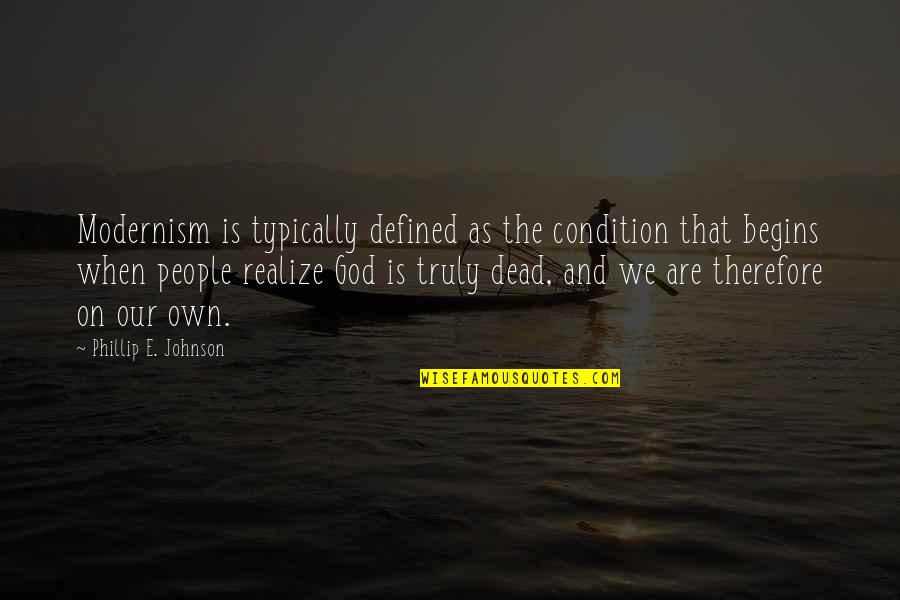 Rosszallan M Quotes By Phillip E. Johnson: Modernism is typically defined as the condition that Rosszallan M Quotes By Phillip E. Johnson: Modernism is typically defined as the condition that