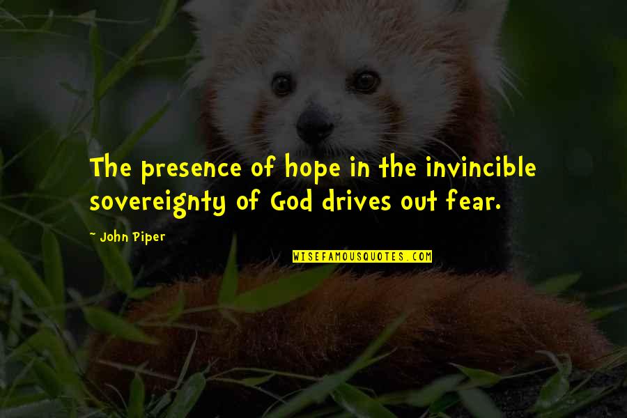 Rostagno Turnos Quotes By John Piper: The presence of hope in the invincible sovereignty