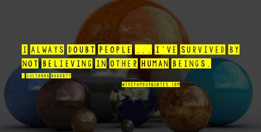 Rostagno Turnos Quotes By Julianna Baggott: I always doubt people ... I've survived by