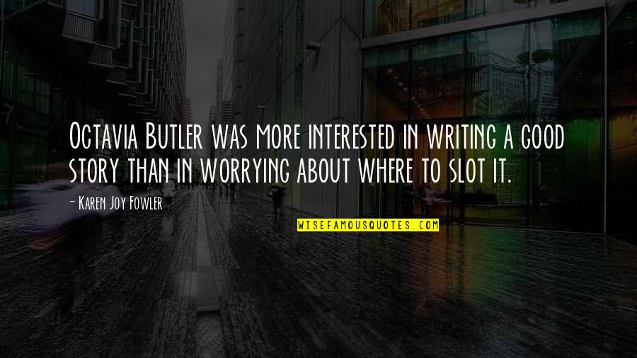 Rostami Self Quotes By Karen Joy Fowler: Octavia Butler was more interested in writing a Rostami Self Quotes By Karen Joy Fowler: Octavia Butler was more interested in writing a