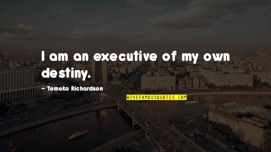 Rostami Self Quotes By Temeko Richardson: I am an executive of my own destiny. Rostami Self Quotes By Temeko Richardson: I am an executive of my own destiny.