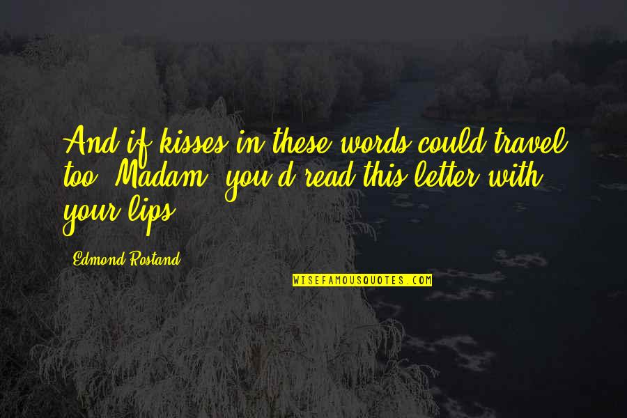 Rostand Quotes By Edmond Rostand: And if kisses in these words could travel