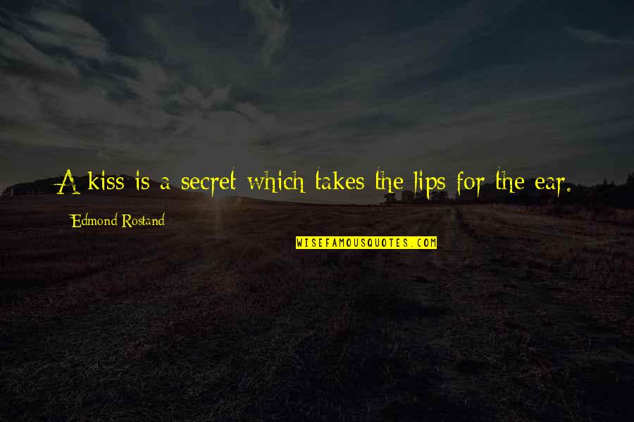 Rostand Quotes By Edmond Rostand: A kiss is a secret which takes the