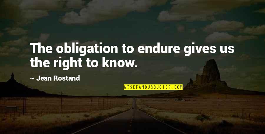 Rostand Quotes By Jean Rostand: The obligation to endure gives us the right
