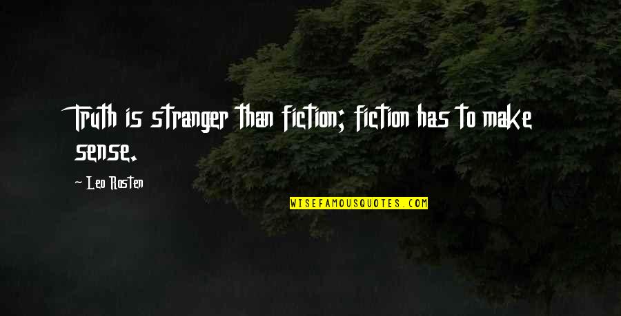 Rosten Quotes By Leo Rosten: Truth is stranger than fiction; fiction has to