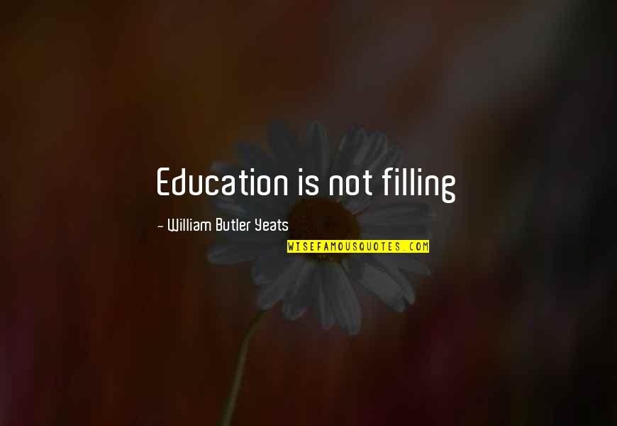 Rosten Tsuha Quotes By William Butler Yeats: Education is not filling Rosten Tsuha Quotes By William Butler Yeats: Education is not filling