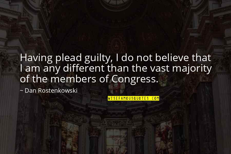 Rostenkowski Quotes By Dan Rostenkowski: Having plead guilty, I do not believe that