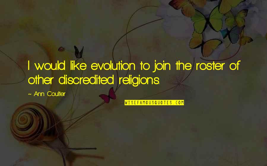 Roster Quotes By Ann Coulter: I would like evolution to join the roster