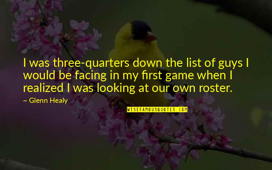 Roster Quotes By Glenn Healy: I was three-quarters down the list of guys