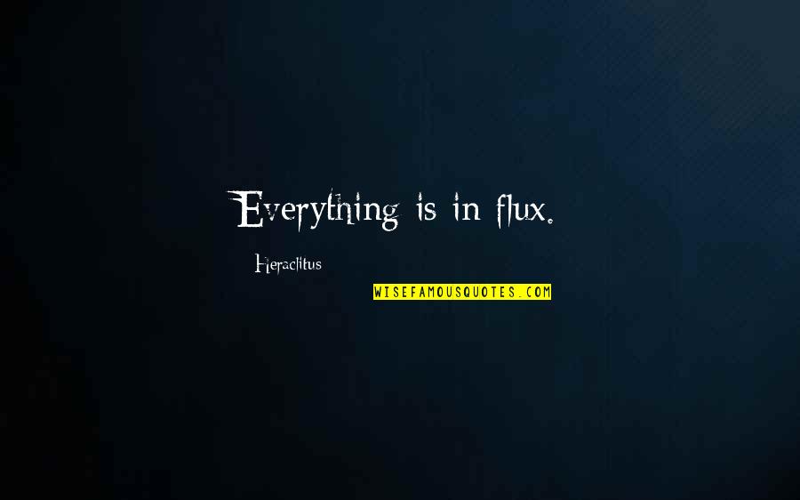 Rosti Tuscan Quotes By Heraclitus: Everything is in flux. Rosti Tuscan Quotes By Heraclitus: Everything is in flux.