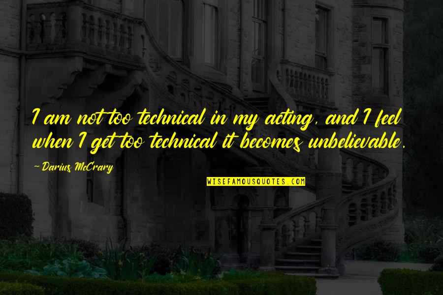 Rostipollos Quotes By Darius McCrary: I am not too technical in my acting,