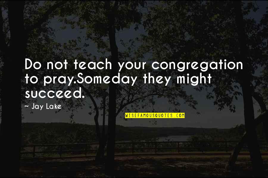 Rostit De Nadal Quotes By Jay Lake: Do not teach your congregation to pray.Someday they