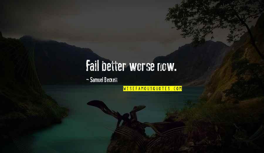 Rosto Quotes By Samuel Beckett: Fail better worse now.