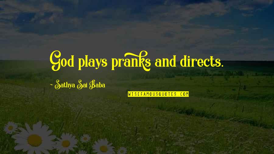 Rosto Quotes By Sathya Sai Baba: God plays pranks and directs.