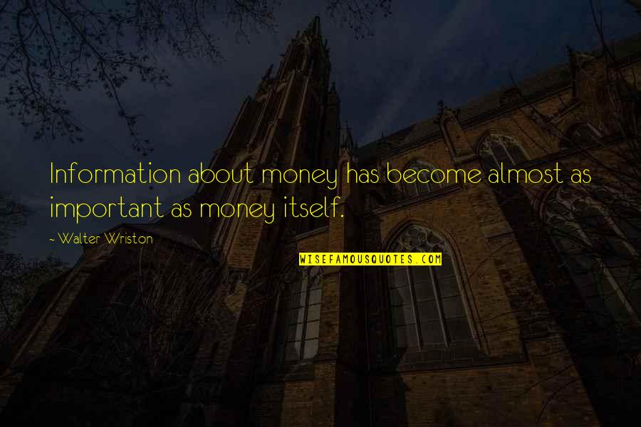 Rostock 3d Quotes By Walter Wriston: Information about money has become almost as important