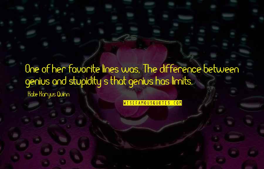 Rostom Rivera Quotes By Kate Karyus Quinn: One of her favorite lines was, "The difference