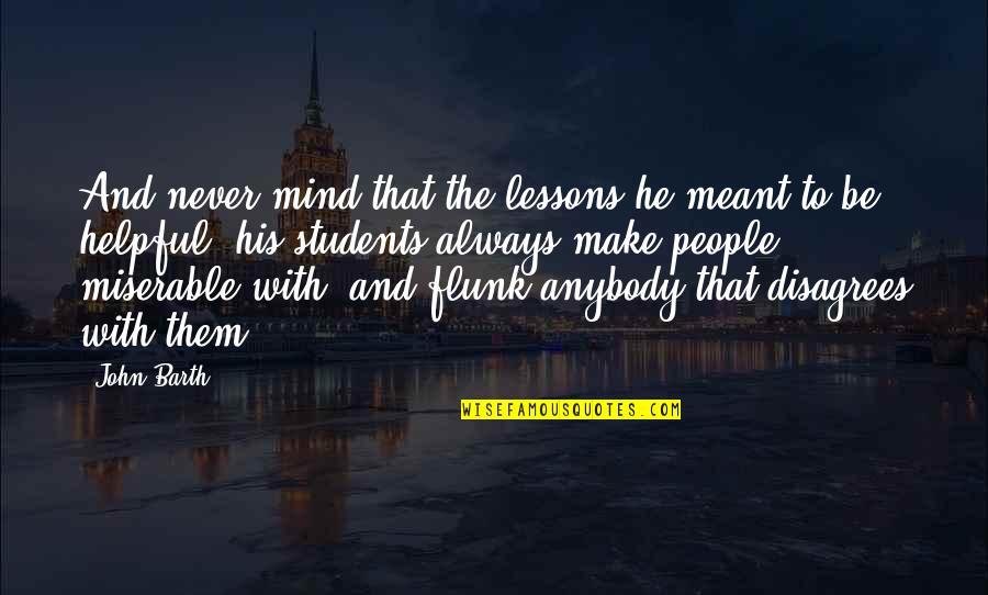 Rostom Voskanian Quotes By John Barth: And never mind that the lessons he meant