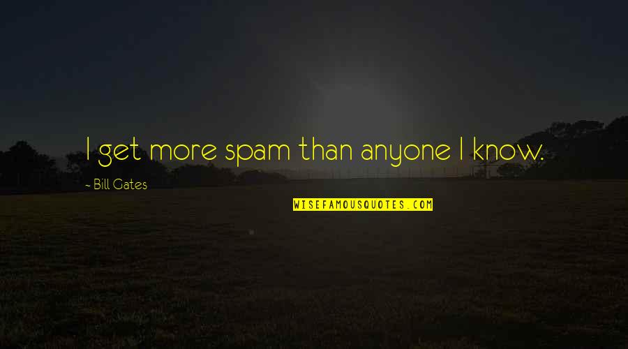 Rostomashvili Quotes By Bill Gates: I get more spam than anyone I know.