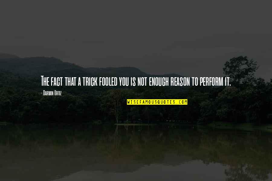 Rostomashvili Quotes By Darwin Ortiz: The fact that a trick fooled you is