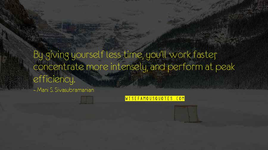 Rostomashvili Quotes By Mani S. Sivasubramanian: By giving yourself less time, you'll work faster,