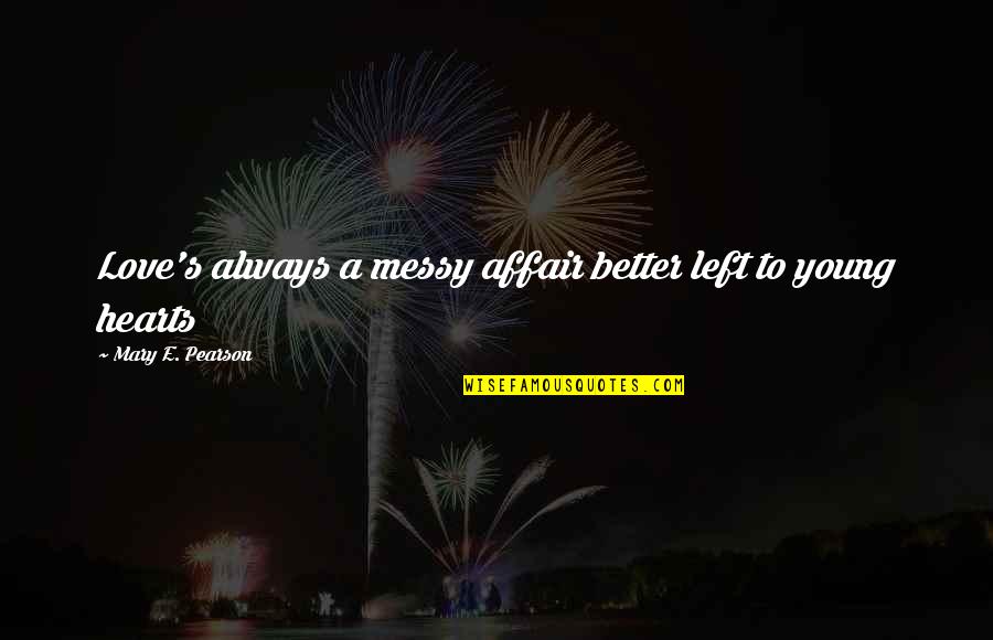 Rostomashvili Quotes By Mary E. Pearson: Love's always a messy affair better left to