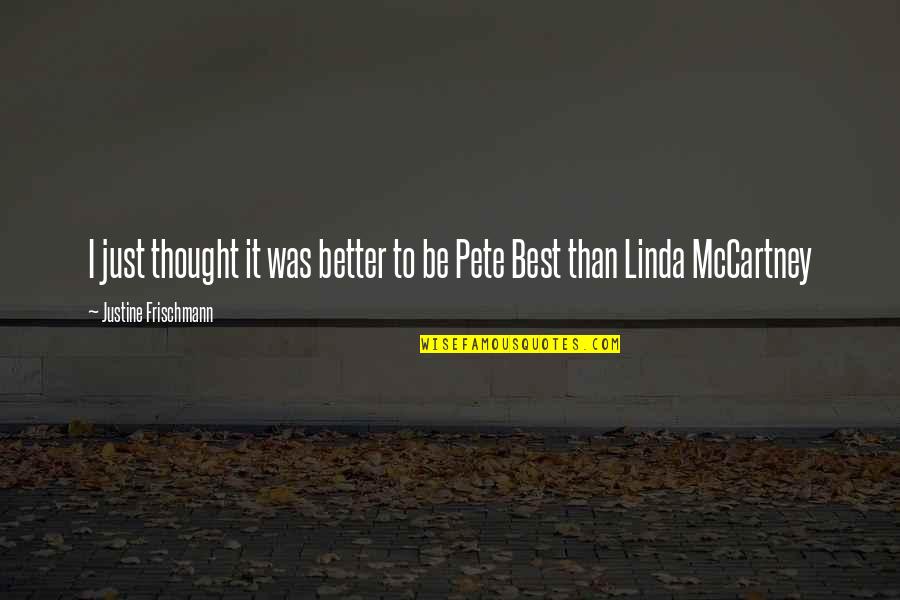 Rostomashvilis Quotes By Justine Frischmann: I just thought it was better to be