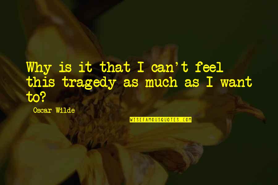 Roston Jordan Quotes By Oscar Wilde: Why is it that I can't feel this