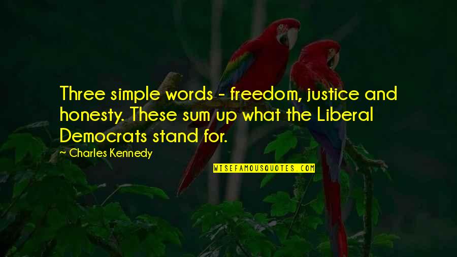 Rostone Quotes By Charles Kennedy: Three simple words - freedom, justice and honesty.