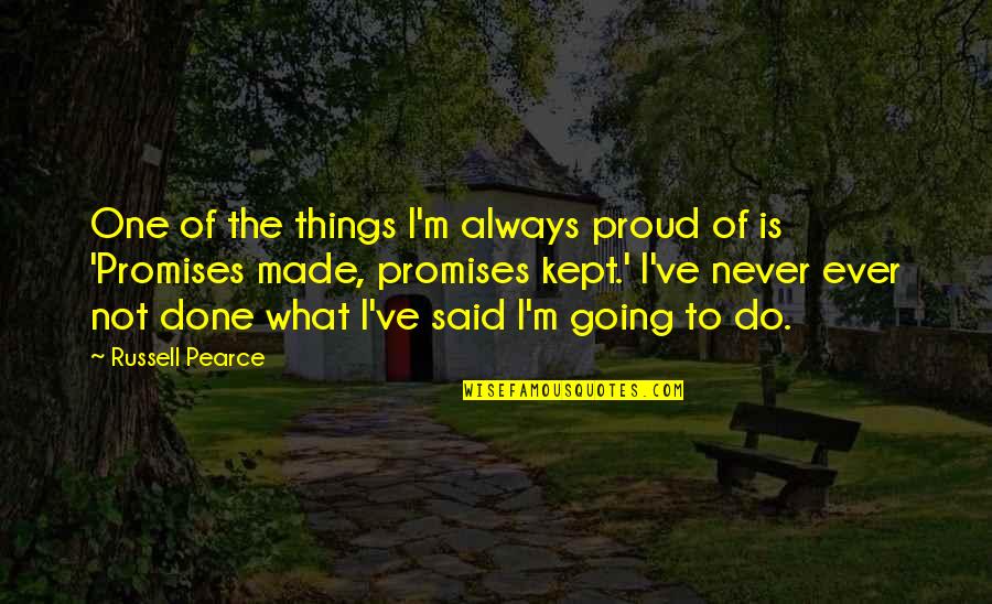 Rostow Quotes By Russell Pearce: One of the things I'm always proud of