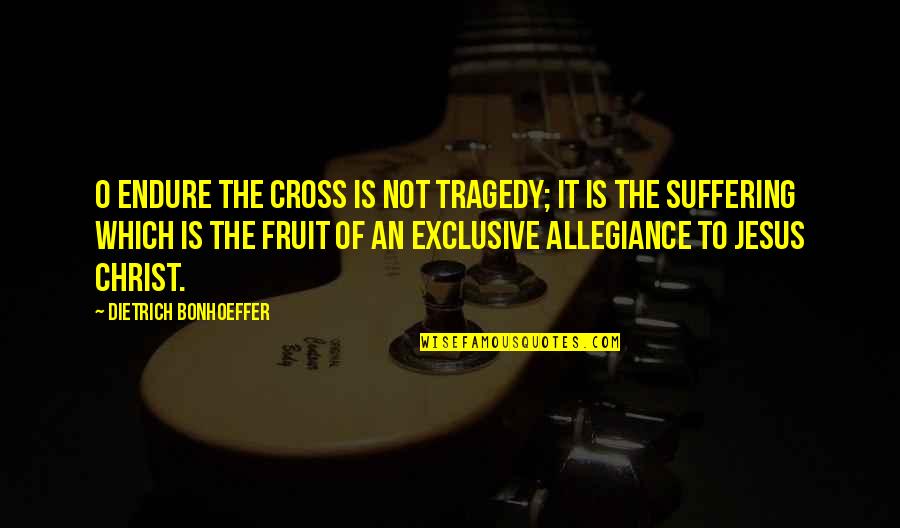 Rostows 5 Quotes By Dietrich Bonhoeffer: O endure the cross is not tragedy; it