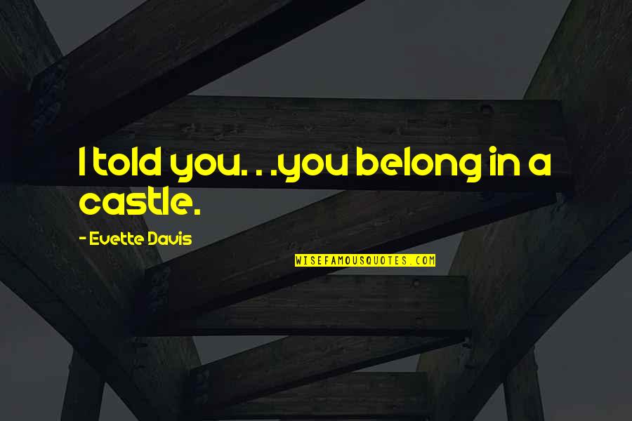 Rostows 5 Quotes By Evette Davis: I told you. . .you belong in a