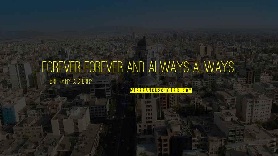 Rostows Modernization Quotes By Brittainy C. Cherry: Forever forever and always always.