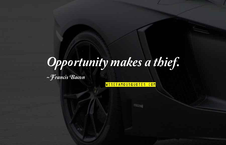 Rostrevor Club Quotes By Francis Bacon: Opportunity makes a thief.